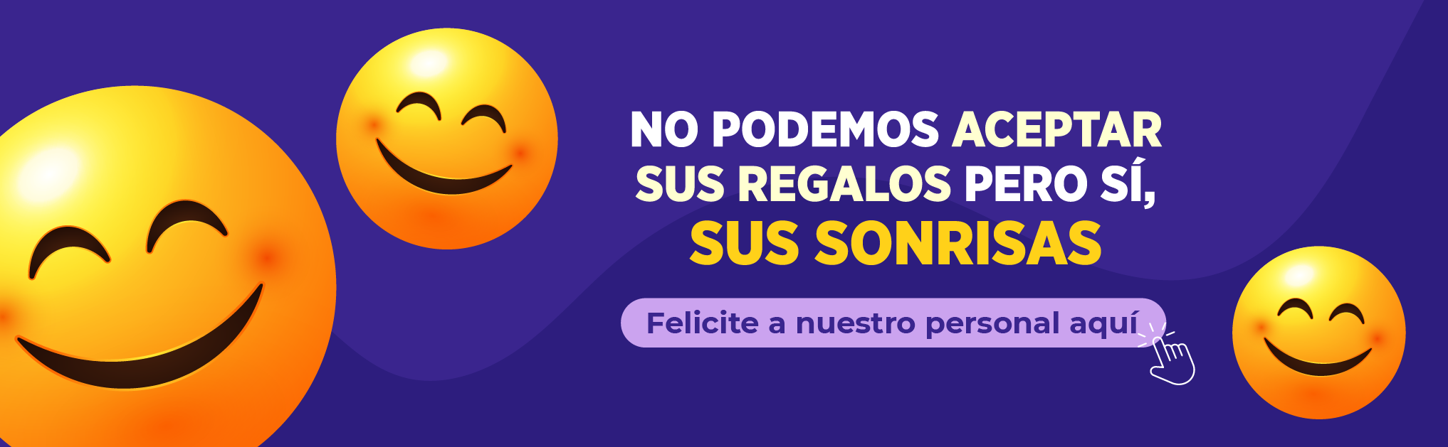 Imagen de emoticones sonrientes, en texto: No podemos aceptar sus regalos pero sí sus sonrisas, felicite a nuestro personal aquí