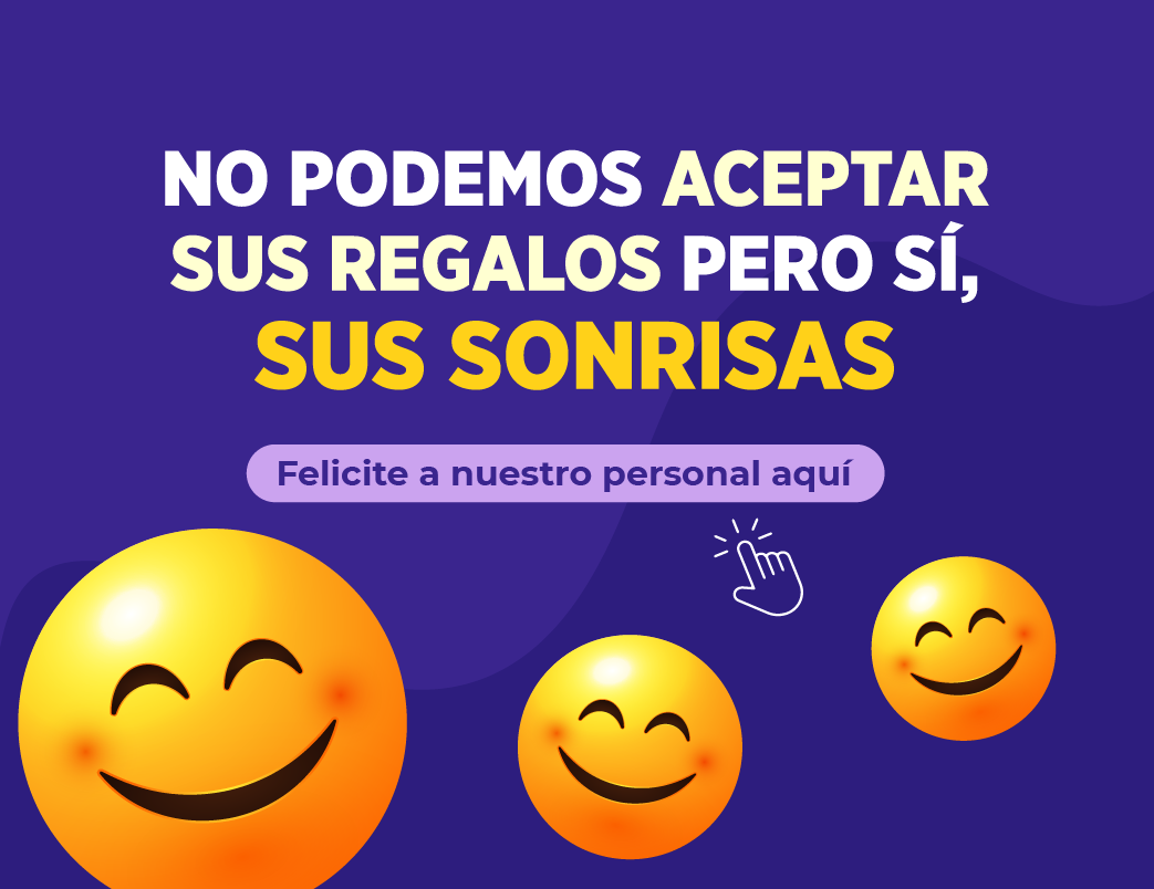 Imagen de emoticones sonrientes, en texto: No podemos aceptar sus regalos pero sí sus sonrisas, felicite a nuestro personal aquí